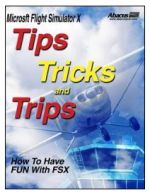 TIPS TRICKS & TRIPS-A FUN WAY TO ENJOY FSX (PC)